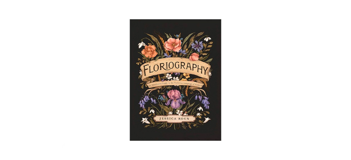Floriography- An Illustrated Guide to the Victorian Language of Flowers by Jessica Roux Floriography- An Illustrated Guide to the Victorian Language of Flowers by Jessica Roux
