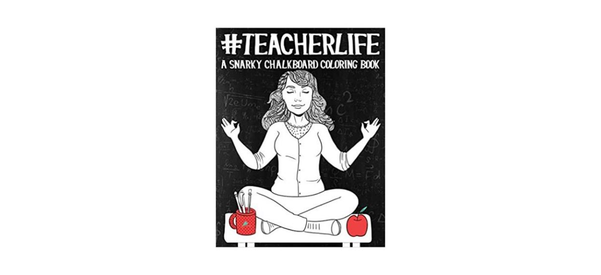 Teacher Life: A Snarky Chalkboard Coloring Book